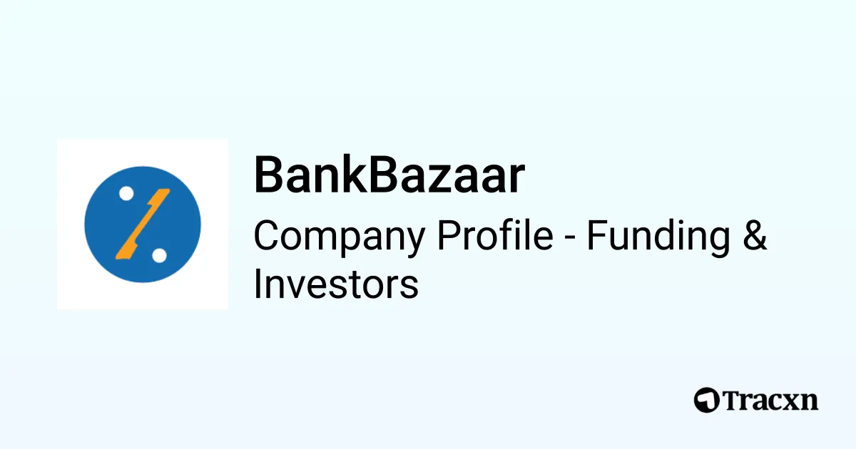 BankBazaar - 2026 Funding Rounds & List of Investors - Tracxn