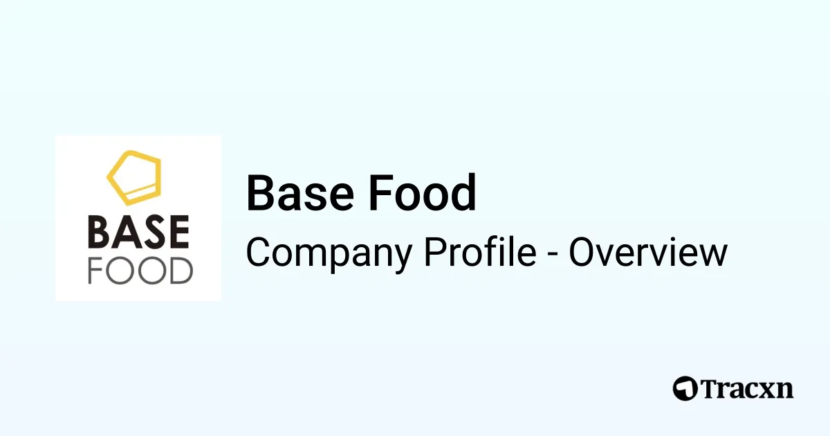 Base Food - 2026 Company Profile, Team, Funding & Competitors - Tracxn