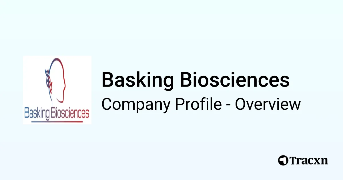 Basking Biosciences - 2025 Company Profile, Funding & Competitors - Tracxn