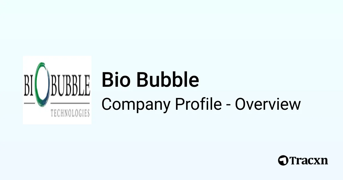 Bio Bubble - 2026 Company Profile & Financials - Tracxn