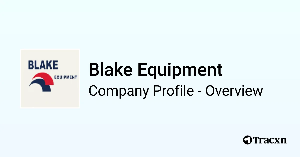 Blake Equipment - 2026 Company Profile, Team & Competitors - Tracxn