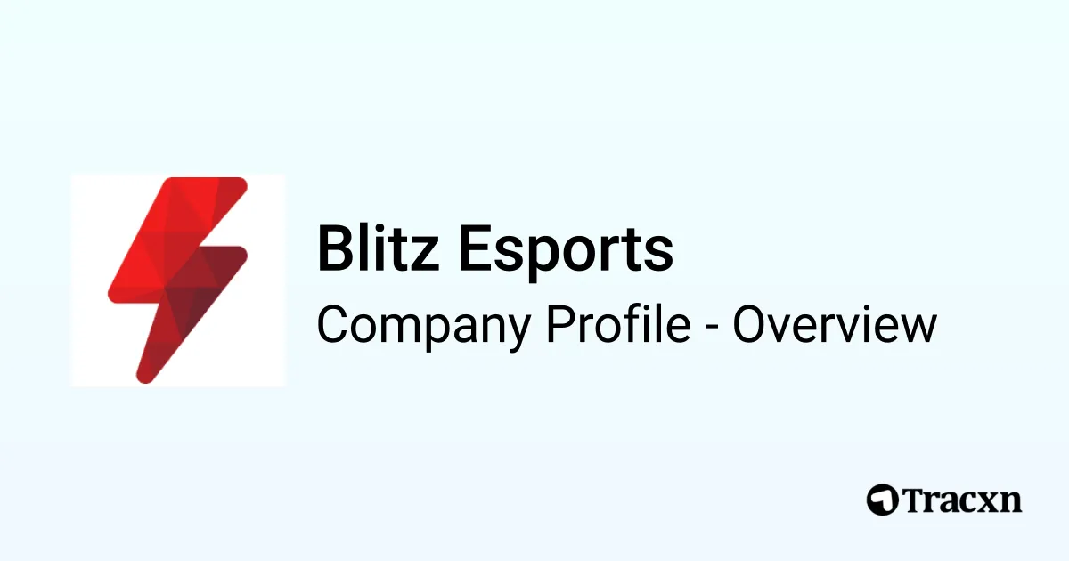 Blitz Esports - 2026 Company Profile, Team, Funding & Competitors - Tracxn