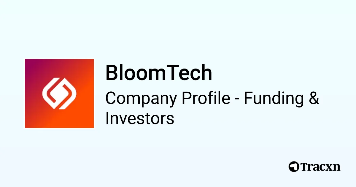 BloomTech - 2025 Funding Rounds & List of Investors - Tracxn