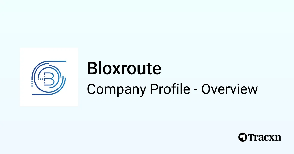 Bloxroute - 2026 Company Profile, Team, Funding & Competitors - Tracxn