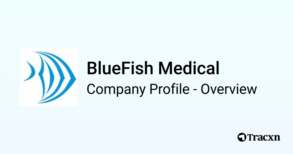 BlueFish Medical - 2026 Company Profile, Team & Competitors - Tracxn