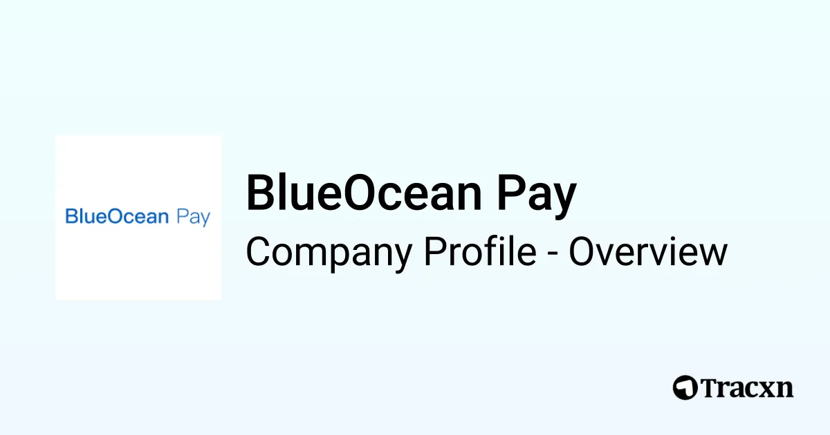 BlueOcean Pay - 2026 Company Profile, Funding & Competitors - Tracxn