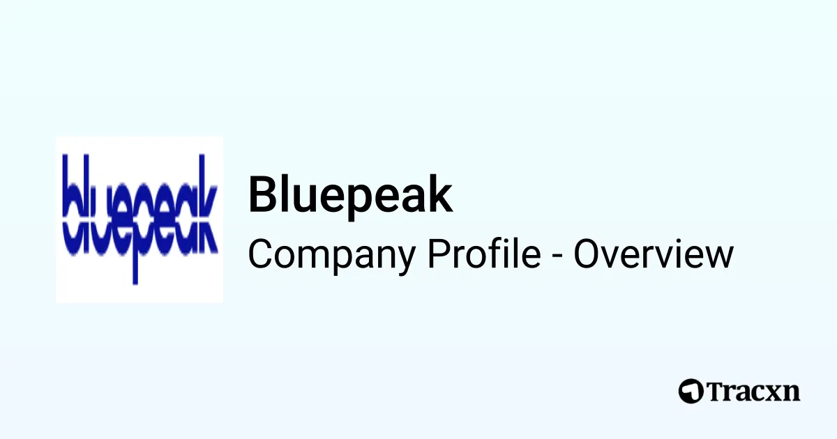 Bluepeak - 2025 Company Profile, Funding & Competitors - Tracxn