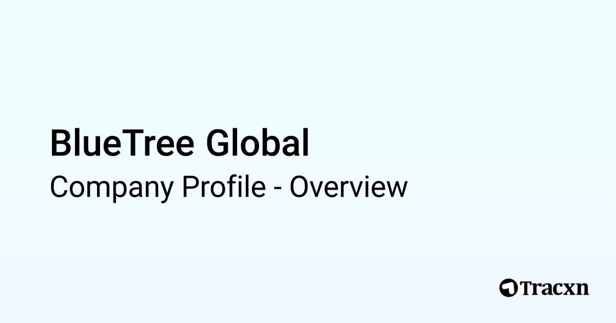 BlueTree Global - 2026 Company Profile & Competitors - Tracxn