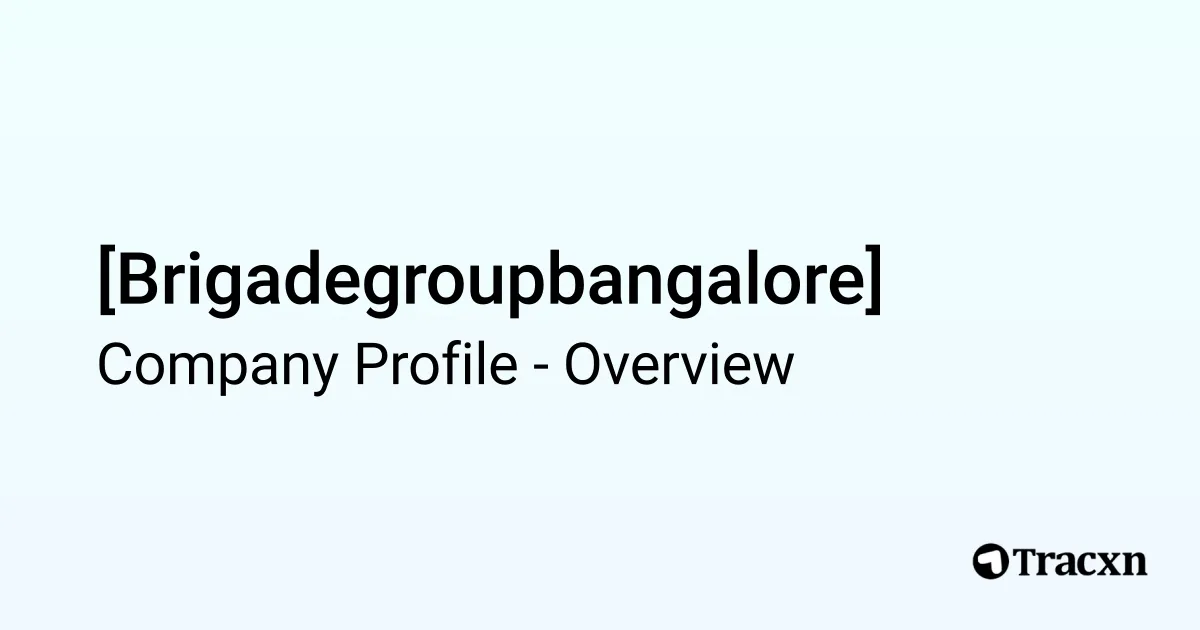[Brigadegroupbangalore] - 2025 Company Profile - Tracxn