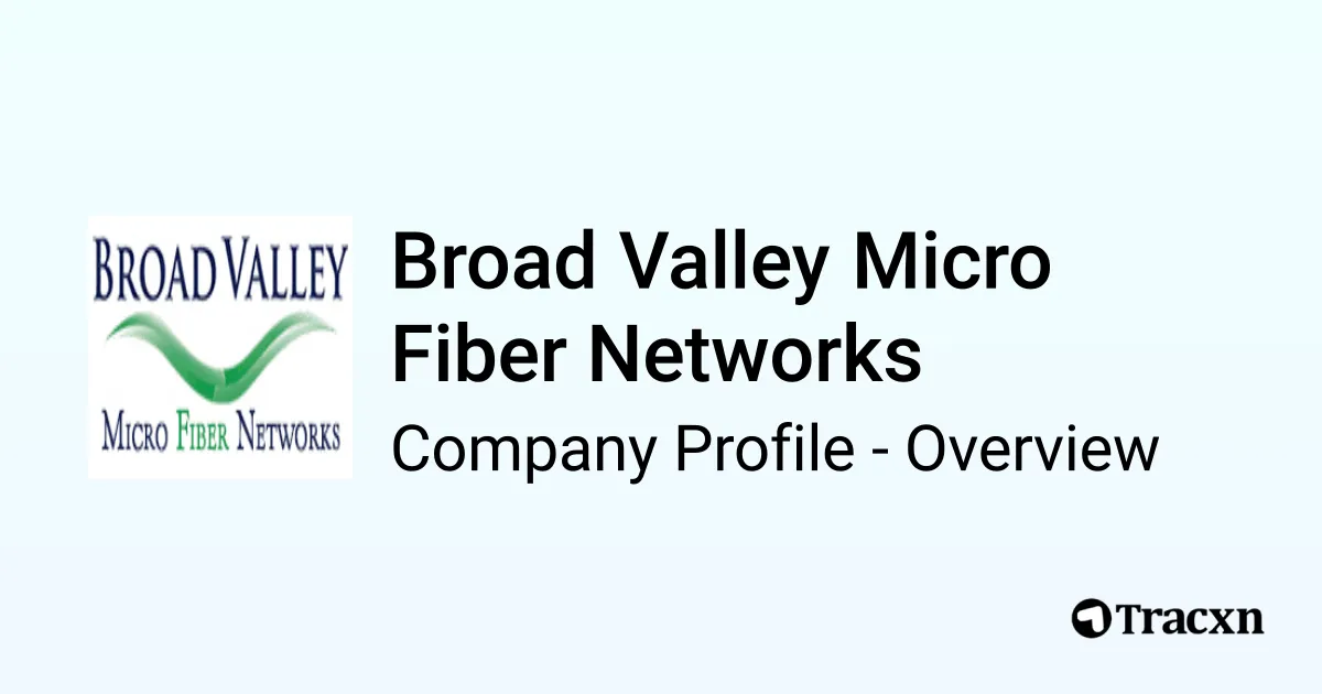 Broad Valley Micro Fiber Networks - 2026 Company Profile, Team ...