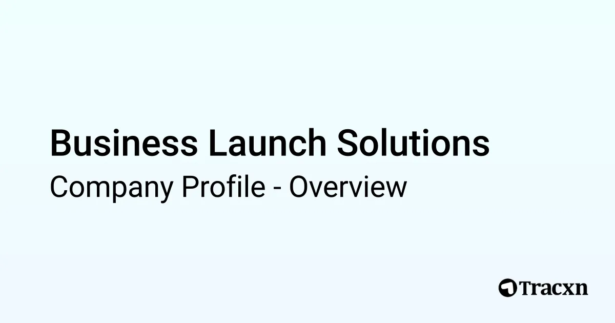 Business Launch Solutions - 2026 Company Profile & Competitors - Tracxn