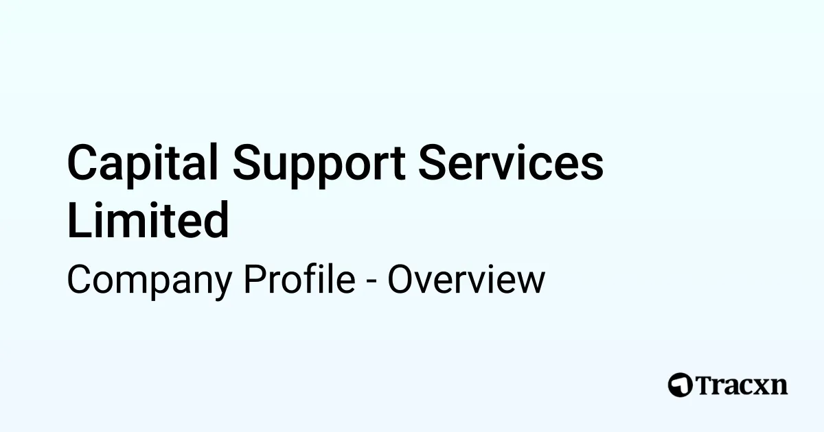 Capital Support Services Limited - 2025 Company Profile & Competitors ...