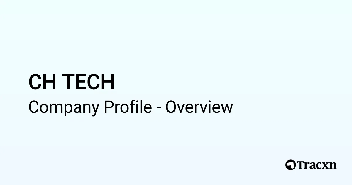 CH TECH - 2025 Company Profile & Competitors - Tracxn