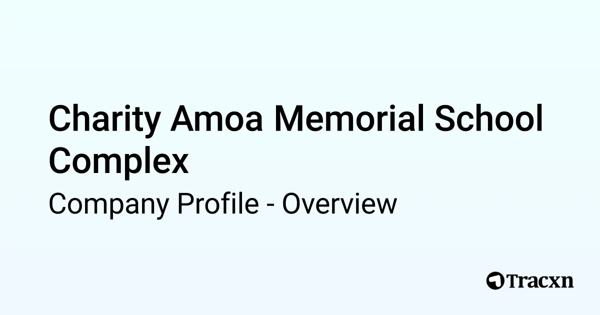 Charity Amoa Memorial School Complex - 2026 Company Profile ...