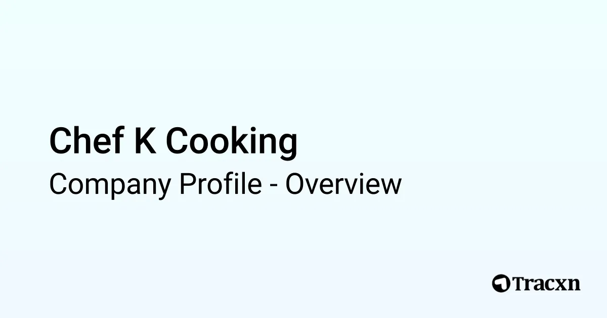 Chef K Cooking - 2026 Company Profile & Competitors - Tracxn