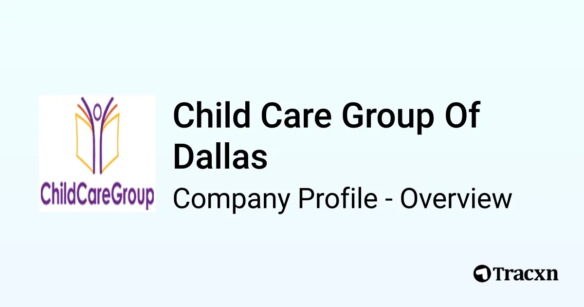 Child Care Group Of Dallas - 2026 Company Profile & Funding - Tracxn