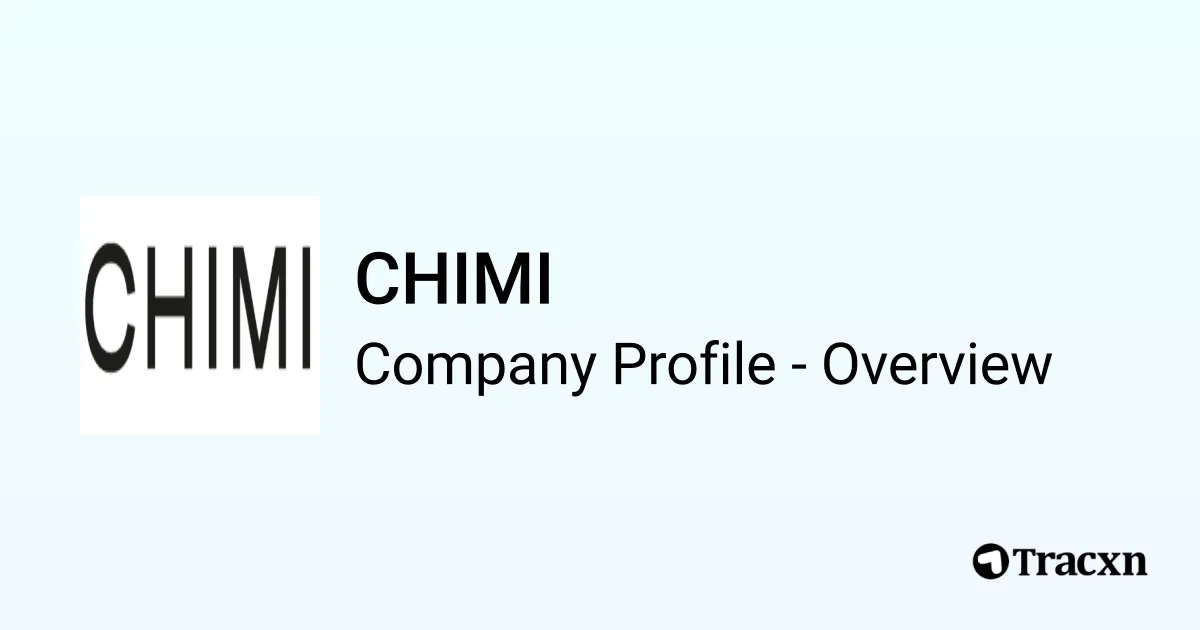 CHIMI - 2026 Company Profile, Funding & Competitors - Tracxn