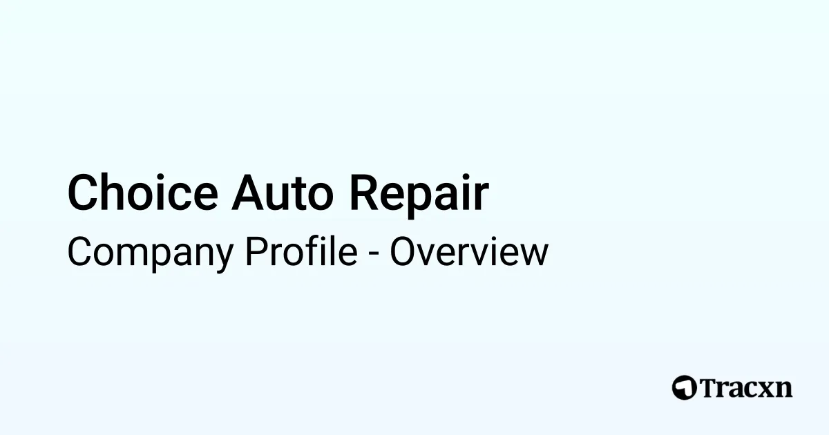 Choice Auto Repair - 2025 Company Profile & Competitors - Tracxn