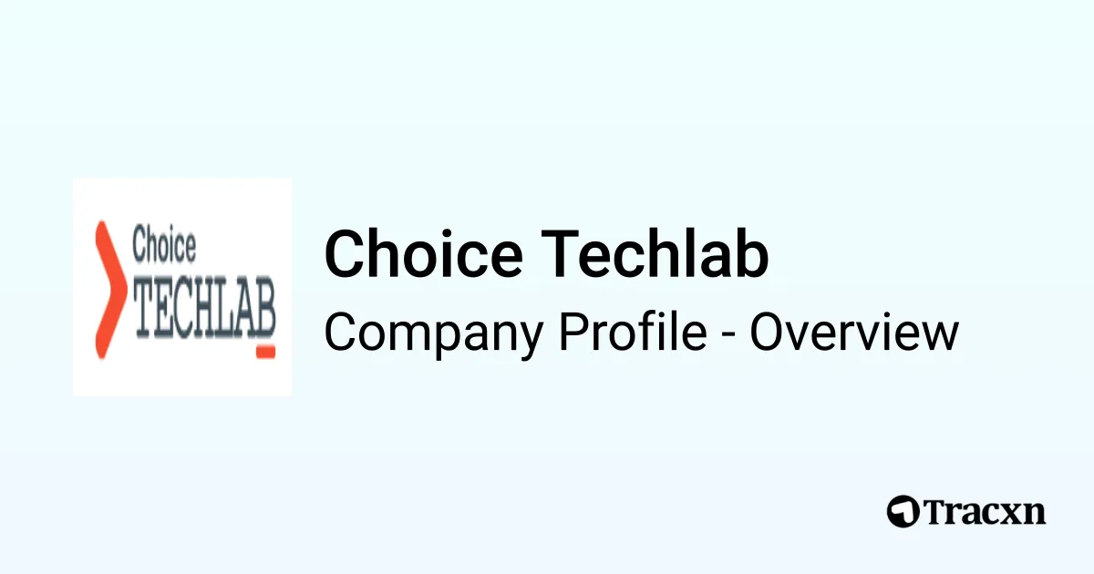 Choice Tech Lab Choice Techlab - 2025 Company Profile, Team & Competitors - Tracxn
