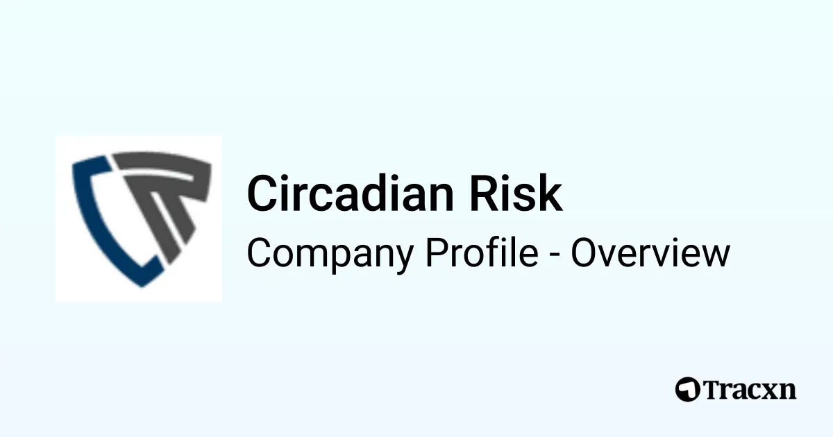 Circadian Risk - 2026 Company Profile, Team, Funding & Competitors - Tracxn