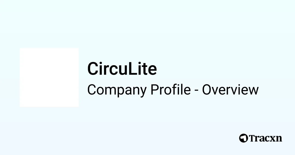 CircuLite - 2025 Company Profile, Funding & Competitors - Tracxn