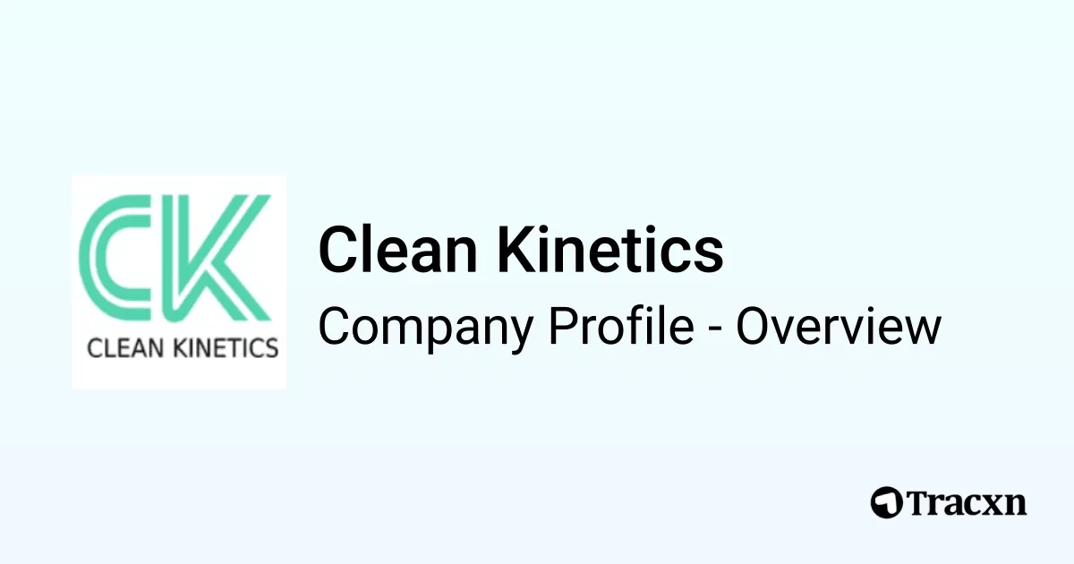Clean Kinetics - 2026 Company Profile, Funding & Competitors - Tracxn