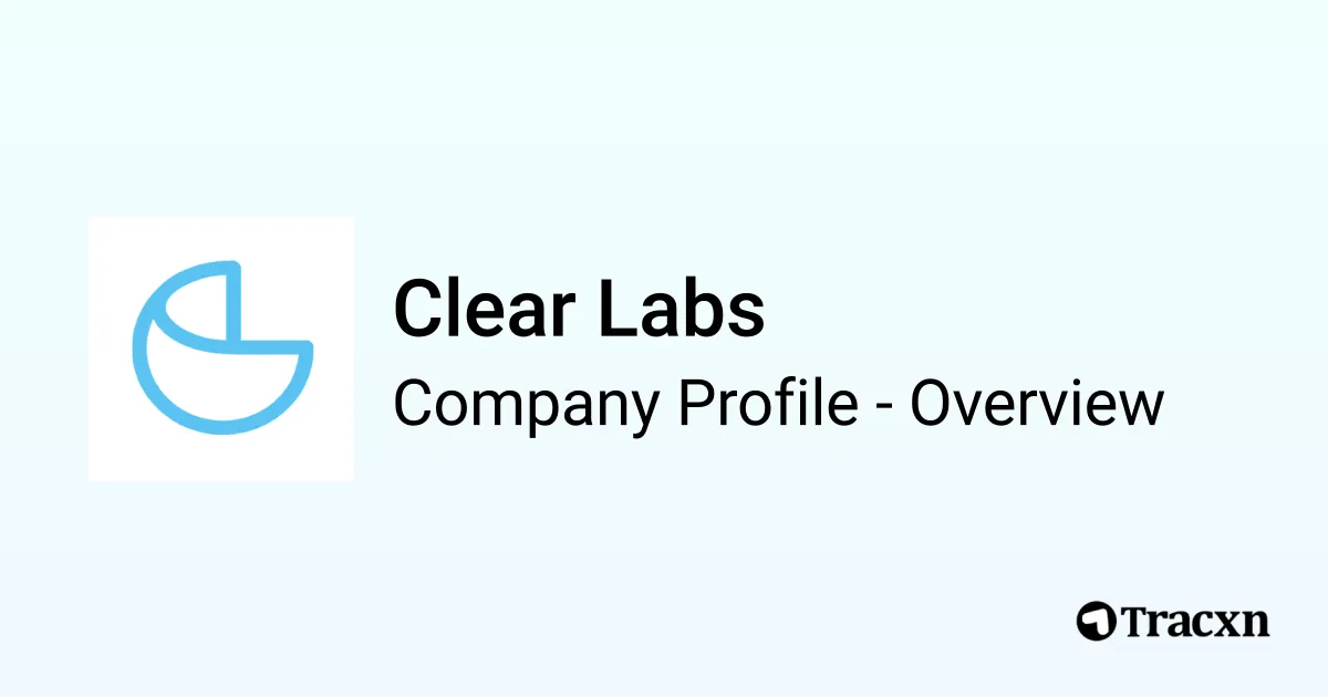 Clear Labs - 2026 Company Profile, Team, Funding & Competitors - Tracxn