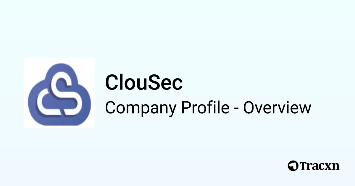 ClouSec - 2025 Company Profile, Team, Funding & Competitors - Tracxn