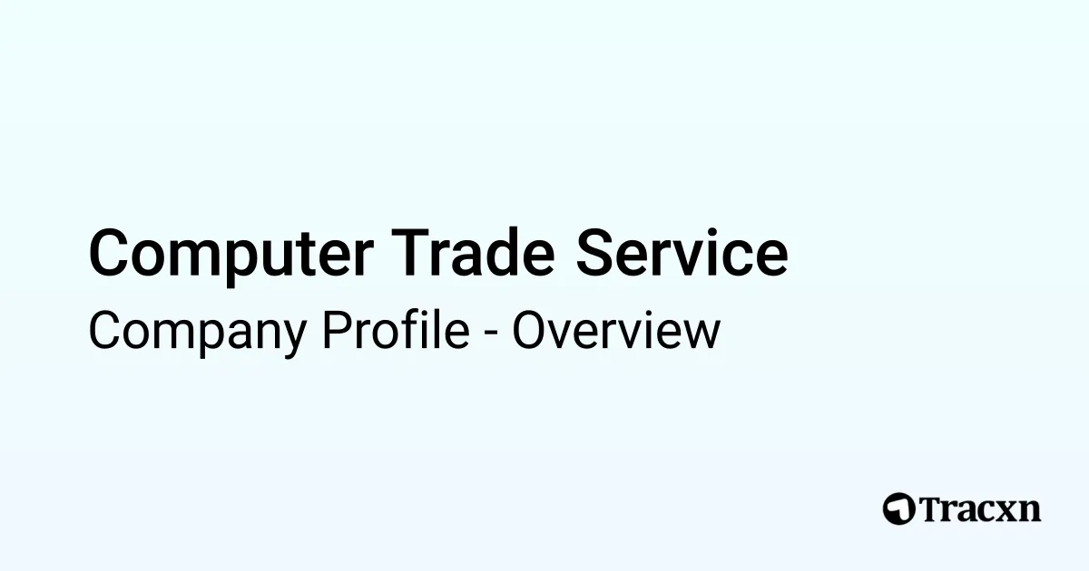 Computer Trade Computer Trade Service - 2025 Company Profile, Team & Competitors - Tracxn