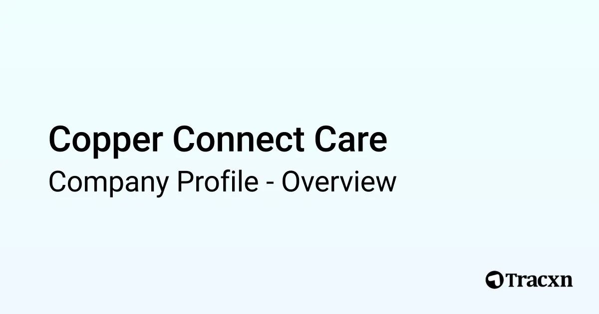 Copper Connect Care - 2026 Company Profile - Tracxn