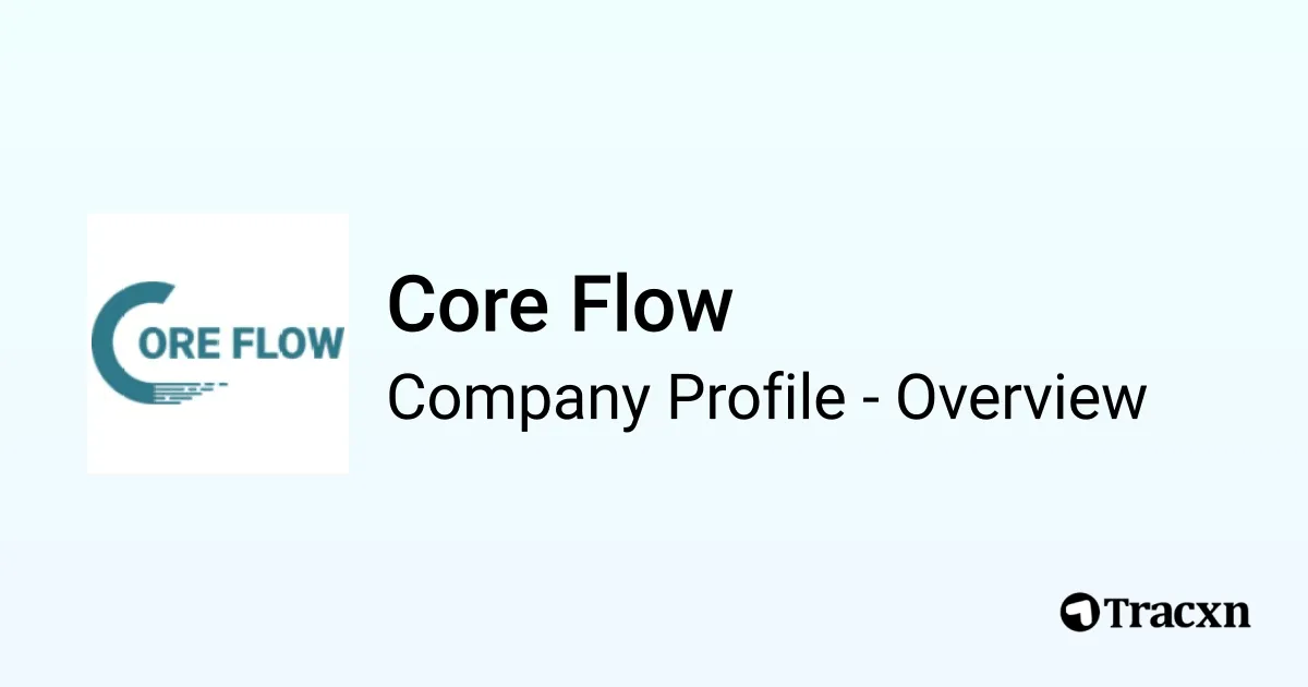 Core Flow - 2026 Company Profile, Competitors & Financials - Tracxn