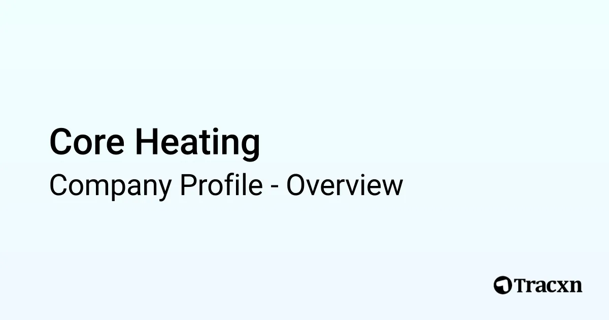 Core Heating - 2025 Company Profile, Competitors & Financials - Tracxn