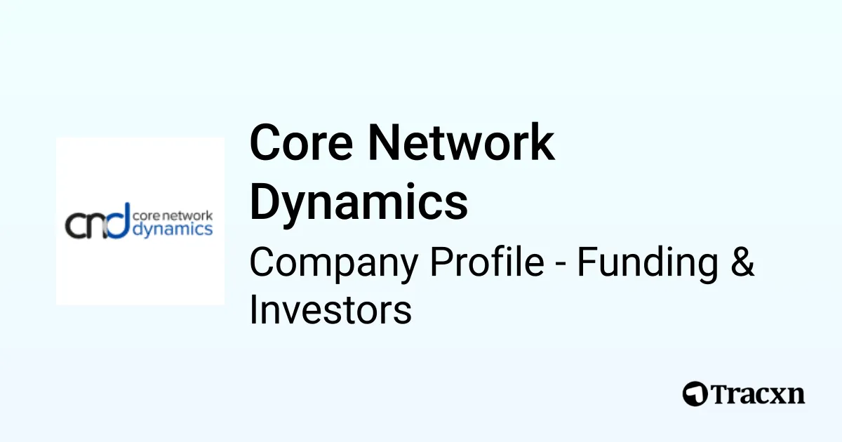 Core Network Dynamics - 2026 Funding Rounds & List of Investors - Tracxn