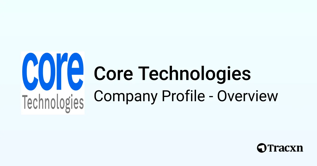 Core Technologies - 2026 Company Profile & Competitors - Tracxn