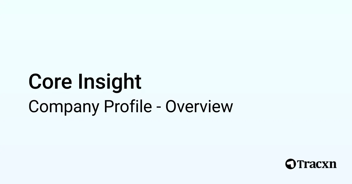 Core Insight - 2026 Company Profile, Team & Competitors - Tracxn