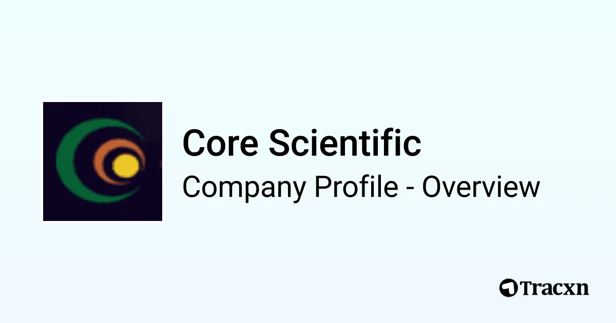 Core Scientific - 2026 Company Profile, Team & Competitors - Tracxn