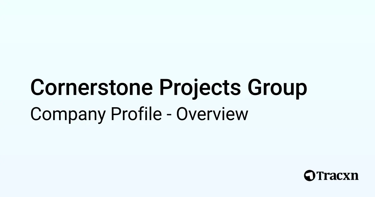 Cornerstone Projects Group - 2026 Company Profile & Competitors - Tracxn