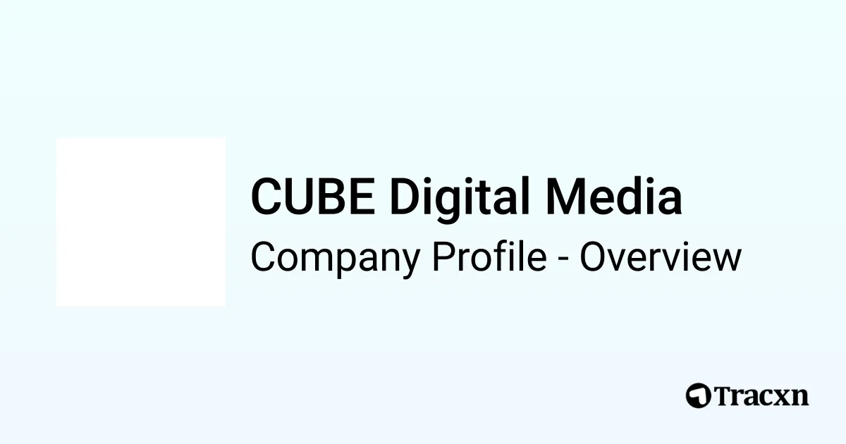 CUBE Digital Media - 2026 Company Profile, Funding & Competitors - Tracxn