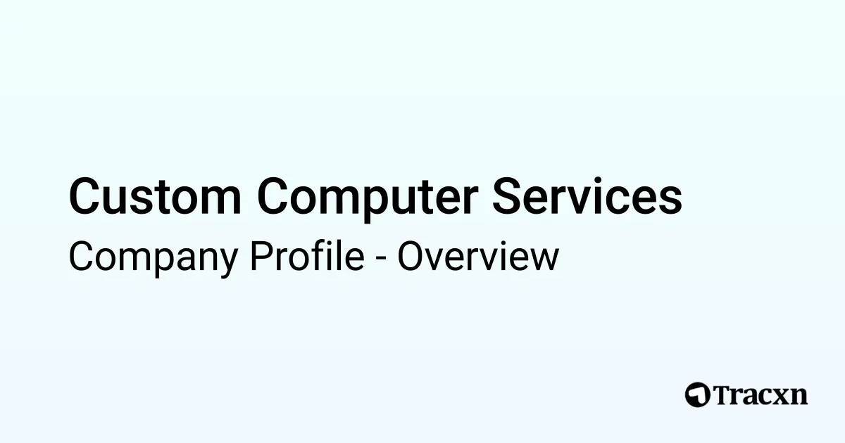 Custom Computer Services - 2026 Company Profile & Competitors - Tracxn