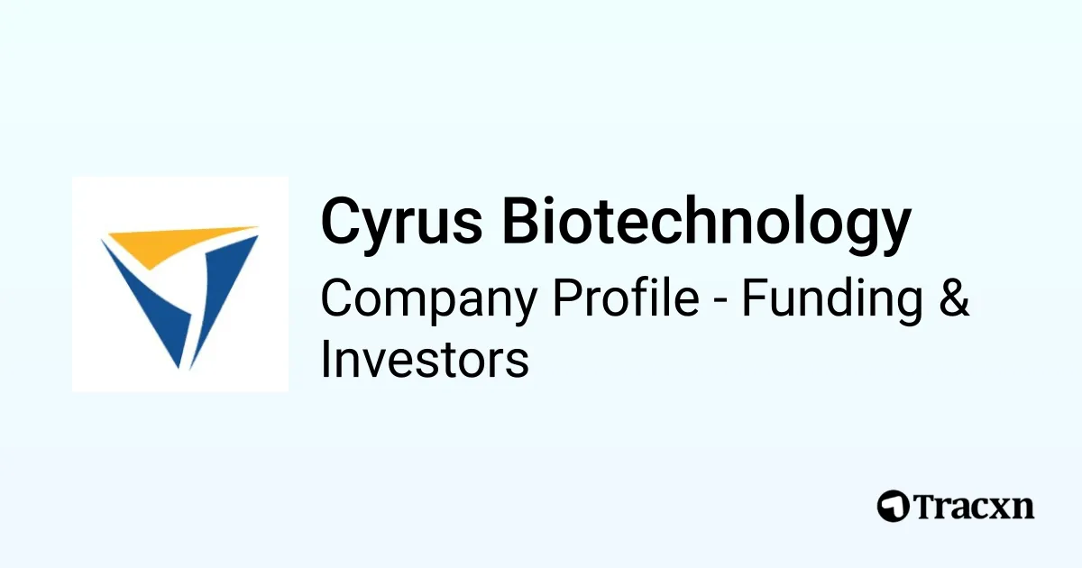 Cyrus Biotech Cyrus Biotechnology - 2026 Funding Rounds & List of Investors - Tracxn