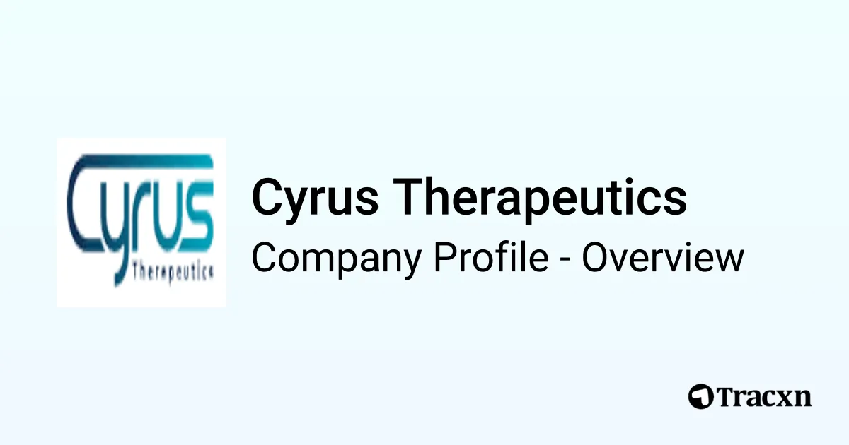 Cyrus Biotech Cyrus Therapeutics - 2026 Company Profile, Team, Funding & Competitors ...
