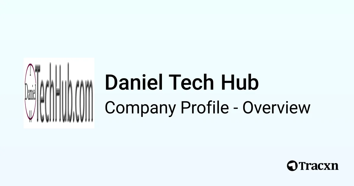 Daniel Tech Hub - 2026 Company Profile & Competitors - Tracxn