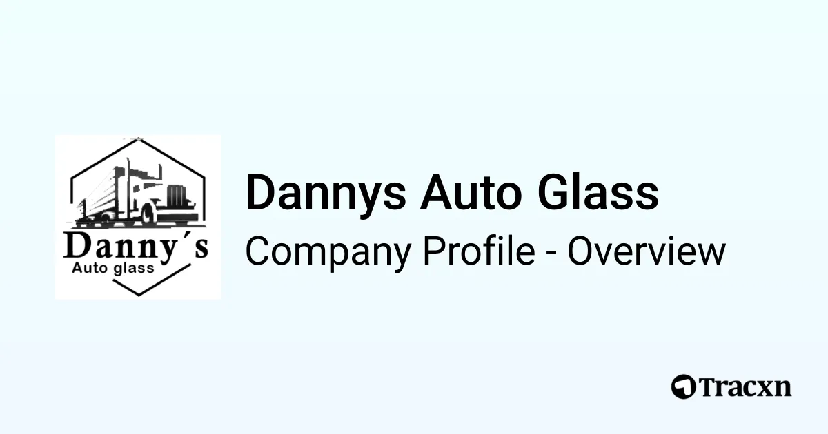 Dannys Auto Glass - 2026 Company Profile & Competitors - Tracxn