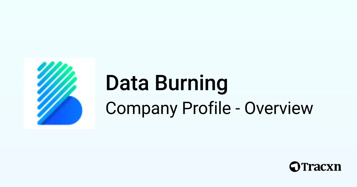 Data Burning - 2026 Company Profile, Funding & Competitors - Tracxn