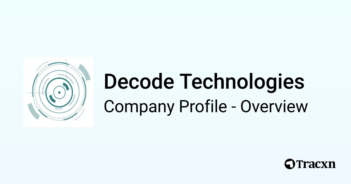 Decode Technologies - 2026 Company Profile & Competitors - Tracxn