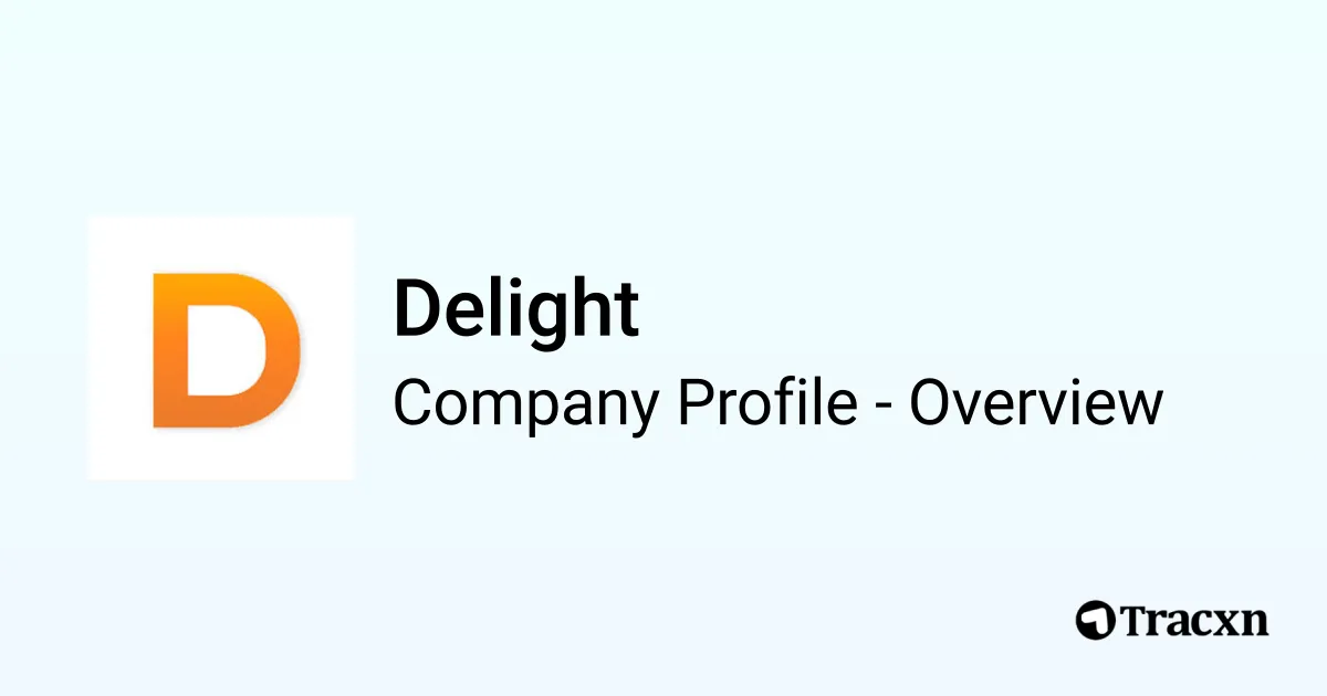 Delight - 2025 Company Profile, Team, Funding & Competitors - Tracxn