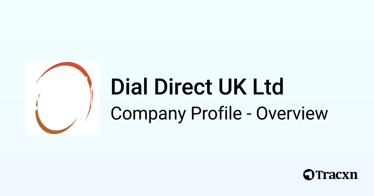 Dial Direct UK Ltd - 2026 Company Profile, Competitors & Financials ...
