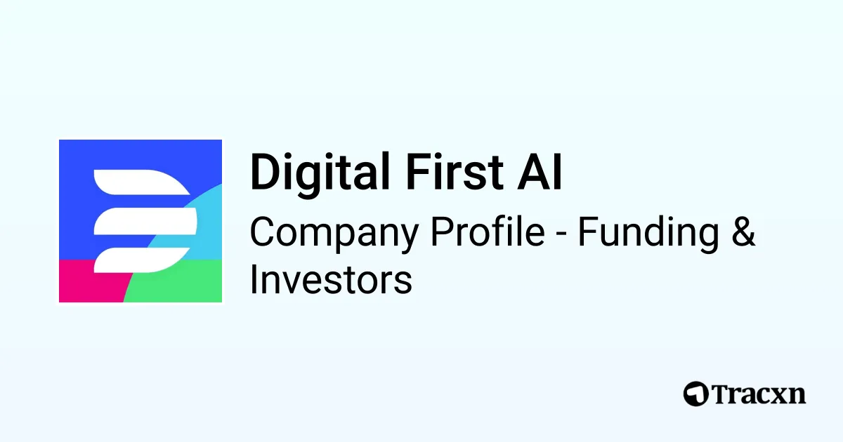 Digital First AI - 2025 Funding Rounds & List of Investors - Tracxn