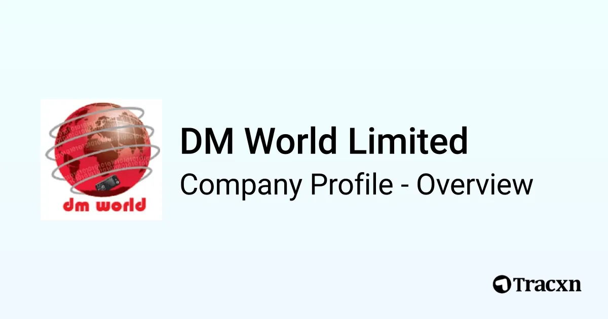 DM World Limited - 2026 Company Profile & Competitors - Tracxn