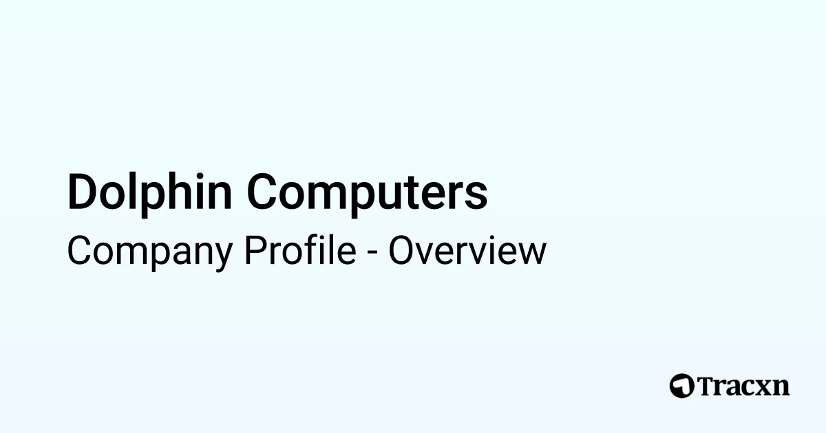 Dolphin Computers - 2025 Company Profile - Tracxn